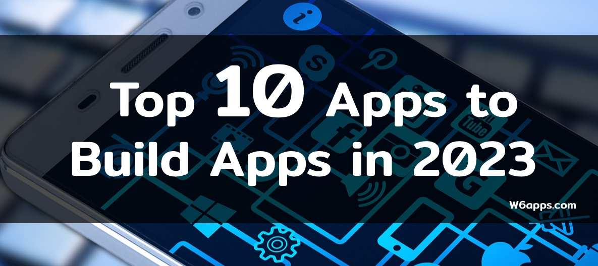 Top 10 Apps to build Apps in 2023